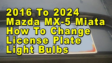 2016 To 2024 Mazda MX-5 Miata How To Change License Plate Light Bulbs With Part Number