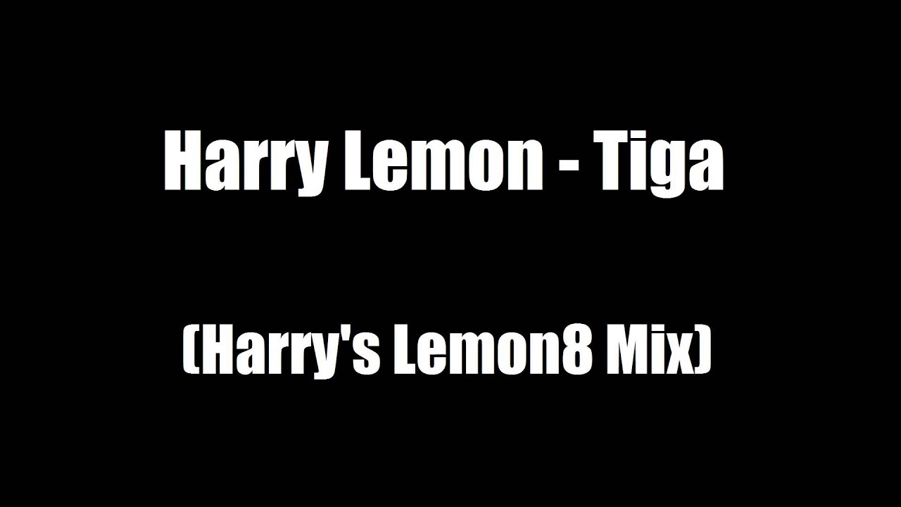 Harry Lemon - Tiga (Harry's Lemon8 Mix)