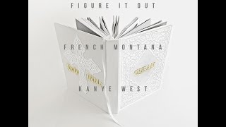 French Montana Ft. Kanye West - Figure It Out Lyrics