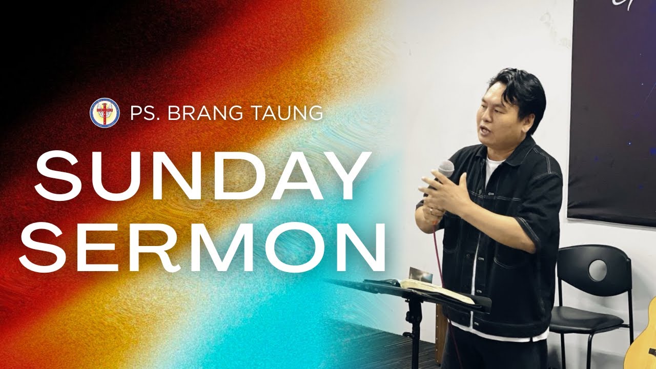 Sunday Sermon I Ps. Brang  Taung