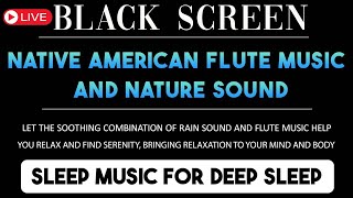 Native American Flute Music and Rain Sound Helps Relax, Heal the Soul & Sleep  LIVE 11H  No Ads