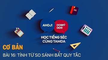 Học tiếng Séc cùng Tamda - Cơ bản - Bài 16 - Tính từ so sánh bất quy tắc