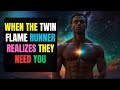 When The Twin Flame Runner Realizes They NEED You
