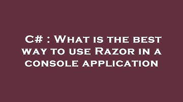 C# : What is the best way to use Razor in a console application