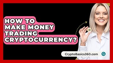 How to Make Money Trading Cryptocurrency? - CryptoBasics360.com