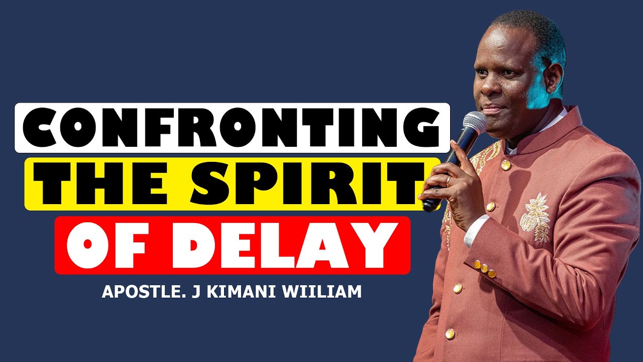 CONQUERING THE SPIRIT OF DELAY AND STAGNATION  |  APOSTLE. WILLIAM J KIMANI