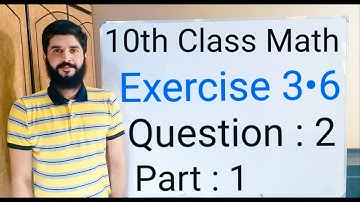 10th class Math Exercise 3.6 Question 2 part 1 | Balochistan Board | FREE EDUCATION | Muhammad Hilal