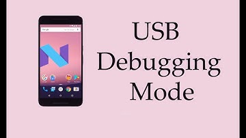 How to Enable USB Debugging Mode on Android – Nougat