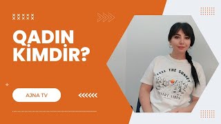 Qadın Kimdir? Analıq Niyə Fədəkarlıq Hesab Olunur?