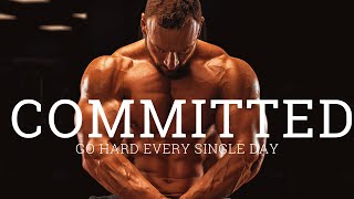 COMMITTED GO HARD EVERY SINGLE DAY