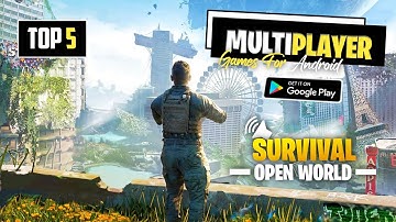 Top 5 Multiplayer Open World Survival Games For Android | Best Multiplayer Survival Games
