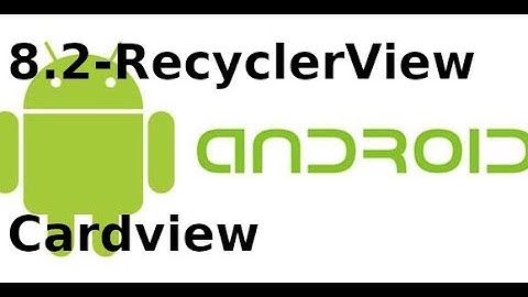 Giao diện Android - 8.2 - Sử dụng recyclerview, cardview trong Android