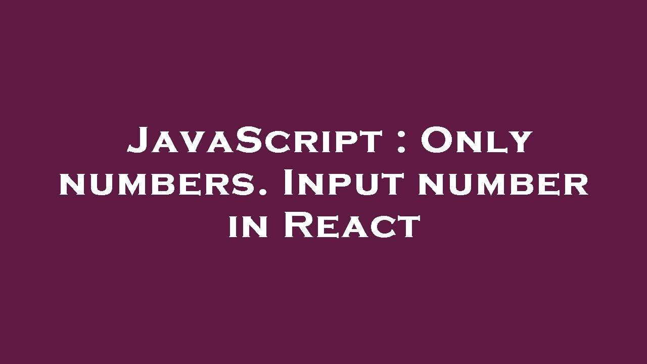 JavaScript : Only numbers. Input number in React - YouTube
