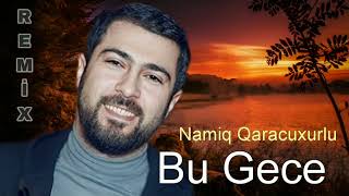 Namiq Qaracuxurlu - Bu Gece - 2024 (Remix)