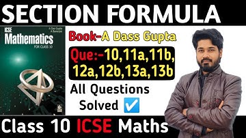 Section formula||Que10,11a,11b,12a,12b,13a,13b||Das gupta banerjee class10 icse