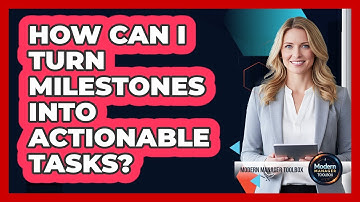 How Can I Turn Milestones Into Actionable Tasks?