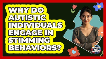Why Do Autistic Individuals Engage In Stimming Behaviors? - Answers About Autism