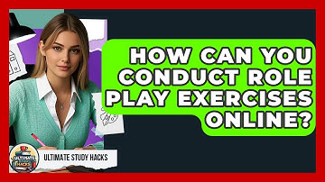 How Can You Conduct Role Play Exercises Online? - Ultimate Study Hacks