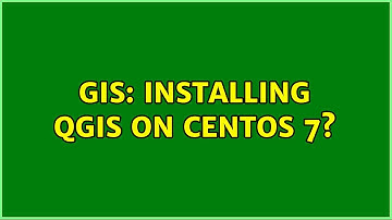 GIS: Installing QGIS on Centos 7? (2 Solutions!!)