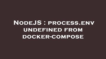 NodeJS : process.env undefined from docker-compose