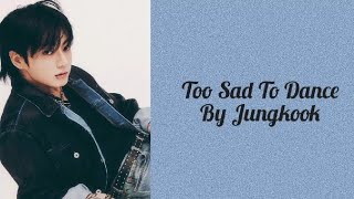 TO SAD TO DANCE By Jungkook bts easy lyrics