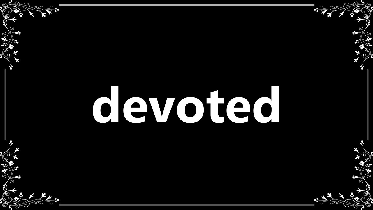 Devoted - Definition and How To Pronounce - YouTube