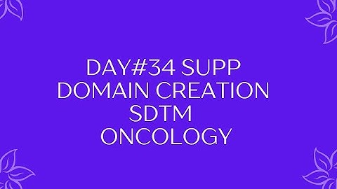 DAY#34 SUPP DOMAIN CREATION SDTM  ONCOLOGY