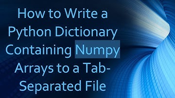 How to Write a Python Dictionary Containing Numpy Arrays to a Tab-Separated File