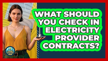 What Should You Check In Electricity Provider Contracts? - Your Utilities Hub