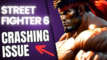 How to Fix Street Fighter 6 Crashing Issue