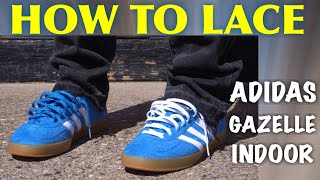 How To Lace Adidas Gazelle Indoor| BEST 4 WAYS!!!