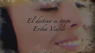 EL DESTINO ES TORPE - ERIKA VIDRIO chords