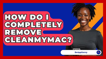 How Do I Completely Remove CleanMyMac? - Be App Savvy