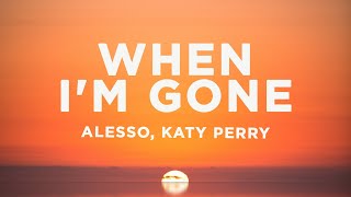 Alesso \u0026 Katy Perry - When I'm Gone (Lyrics)