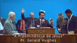 🔴 (Advertência) A Preeminência de Jesus - Pr. Gerald Hughes - Encontro Nacional de Pastores