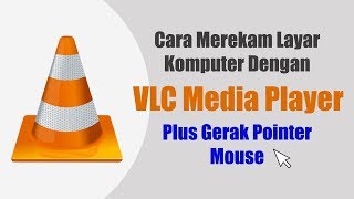 Cara Merekam Layar Komputer Plus Pointer Mouse Dengan VLC Media Player