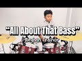 ALL ABOUT THAT BASS”-Kolt’DrumCover-#drummerboy @9