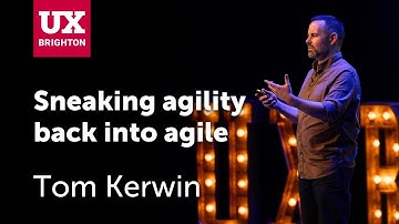 Sneaking agility back into Agile - Tom Kerwin · UX Brighton 2023