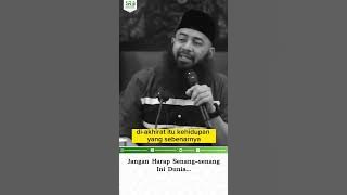 Jangan Harap Senang Senang Ini Dunia - Ustadz Dr Syafiq Riza Basalamah MA