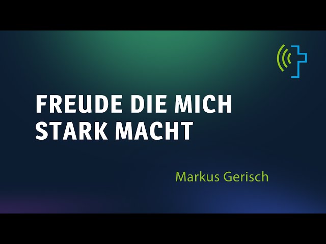 FREUDE DIE MICH STARK MACHT  |  MARKUS GERISCH
