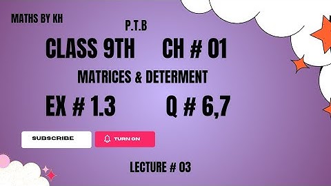 Exercise No 1.3 mathematics class 9th|Chapter 1 Matrices and Determinants|Question number 6 and 7.