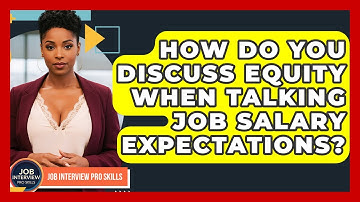 How Do You Discuss Equity When Talking Job Salary Expectations? - Job Interview Pro Skills