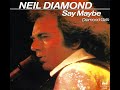 NEIL DIAMOND - SAY MAYBE (LIVE 1979 HD, STEREO)