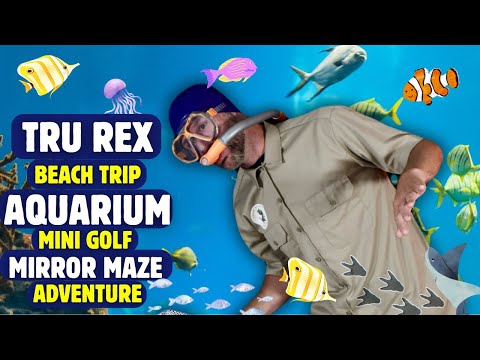 Tru Rex Goes to the Beach! Aquarium, Mini Golf & Mirror Maze Adventure!