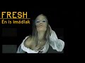 Fresh - Én is imádlak (Official Music Video) #fresh