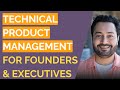 Technical Product Management for Founders & Executives