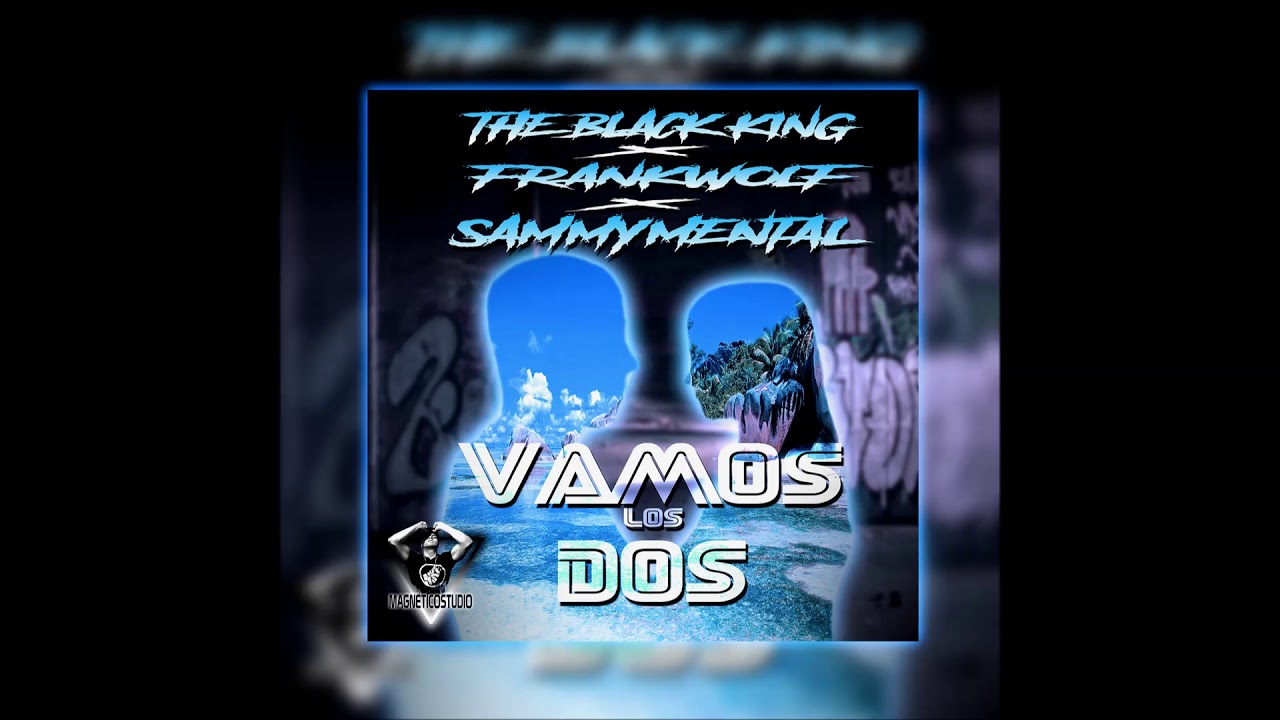 The Black King X Frankwolf   Vamos los 2 Feat.  Sammyméntal   Prod  MagnéticoStudio MP4