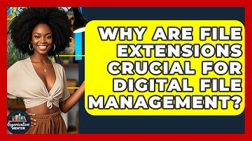 Why Are File Extensions Crucial For Digital File Management? - Your Organization Mentor