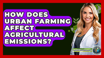 How Does Urban Farming Affect Agricultural Emissions? - Earth Science Answers