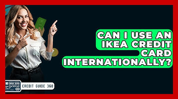 Can I Use An IKEA Credit Card Internationally? - CreditGuide360.com